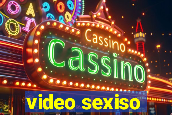 video sexiso